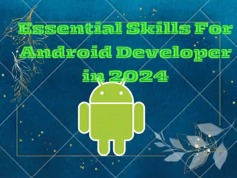 Essential Skills For Android Developer in 2024