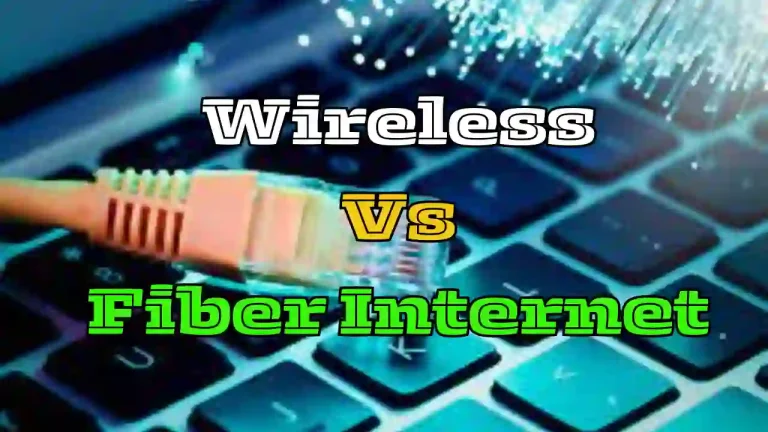 Wireless Vs Fiber Internet which is best in 2024